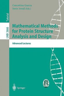 Mathematical Methods for Protein Structure Analysis and Design: Advanced Lectures - Concettina Guerra, Sorin Istrail