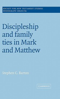 Discipleship And Family Ties In Mark And Matthew - Stephen C. Barton