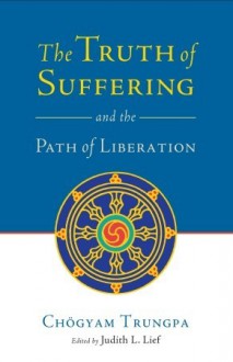 The Truth of Suffering and the Path of Liberation - Chögyam Trungpa