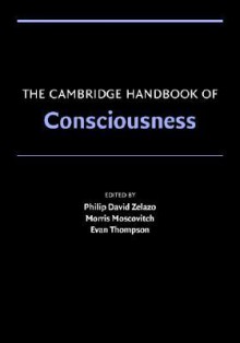 The Cambridge Handbook of Consciousness (Cambridge Handbooks in Psychology) - Philip David Zelazo