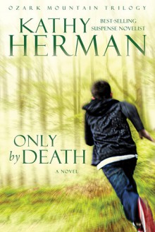 Only by Death: A Novel - Kathy Herman