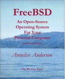 FreeBSD: An Open-Source Operating System for Your Personal Computer, Second Edition (with CD-ROM) - Annelise Anderson