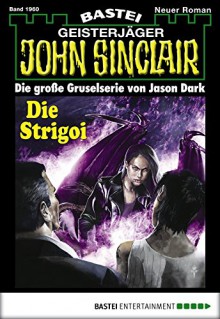 John Sinclair - Folge 1960: Die Strigoi - Jason Dark