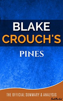 Pines (The Wayward Pines Trilogy, Book 1): A Novel By Blake Crouch | Official Summary and Analysis - BookMarked(Pines Chapter By Chapter Summary, Pines (The Wayward Pines Trilogy Book1), Blake Crouch - The Wayward Pines Trilogy, BookMarked