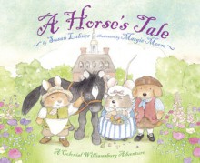 A Horse's Tale: A Colonial Williamsburg Adventure - Susan Lubner, Margie Moore