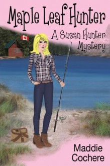 Maple Leaf Hunter (A Susan Hunter Mystery) - Maddie Cochere