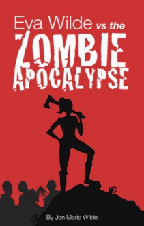 Eva Wilde Vs. The Zombie Apocalypse (Eva Wilde #1) - Jen Marie Wilde