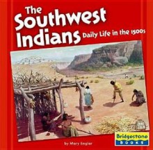 The Southwest Indians: Daily Life in the 1500s - Mary Englar