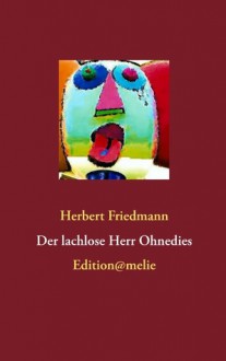 Der lachlose Herr Ohnedies - Herbert Friedmann