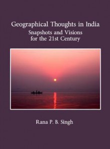 Geographical Thoughts in India: Snapshots and Visions for the 21st Century - Rana P. B. Singh