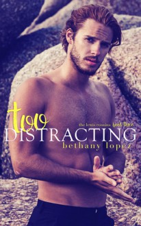 Too Distracting (The Lewis Cousins Book 3) - Bethany Lopez