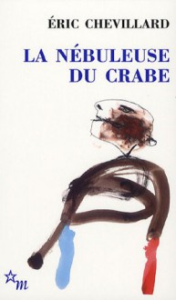 La Nébuleuse Du Crabe - Eric Chevillard