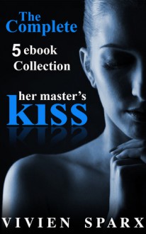 Her Master's Kiss Complete ebook Collection (Erotic Romance) - Vivien Sparx