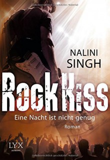 Rock Kiss - Eine Nacht ist nicht genug - Nalini Singh, Patricia Woitynek