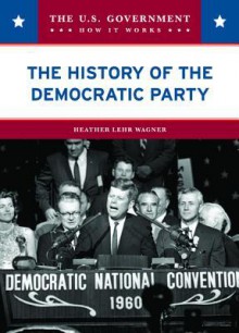 The History of the Democratic Party - Heather Lehr Wagner