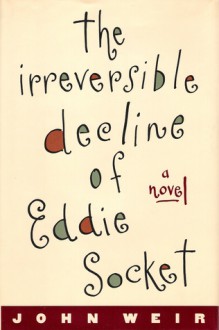 The Irreversible Decline of Eddie Socket - John Weir