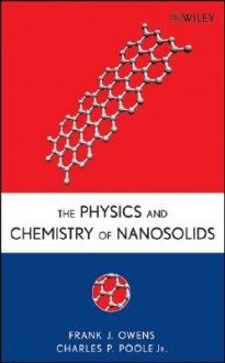 The Physics and Chemistry of Nanosolids - Frank J. Owens, Charles P. Poole Jr.