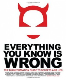 Everything You Know is Wrong: The Disinformation Guide to Secrets and Lies - Russ Kick, Richard Metzger