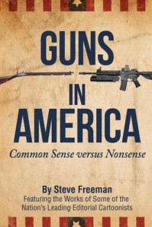 Guns in America: Common Sense Versus Nonsense (Black and White Edition) - Steve Freeman