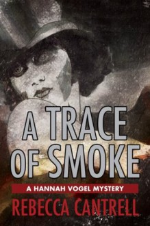 A Trace of Smoke - Rebecca Cantrell