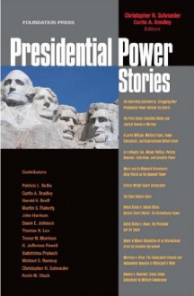 Schroeder and Bradley's Presidential Power Stories - Christopher H. Schroeder, Curtis A. Bradley