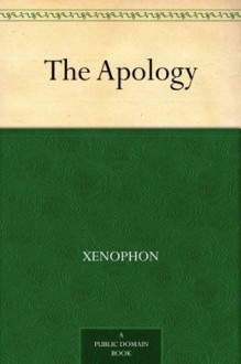 The Apology - Xenophon, Henry Graham Dakyns