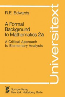 A Formal Background to Mathematics 2a: A Critical Approach to Elementary Analysis - R. Edwards