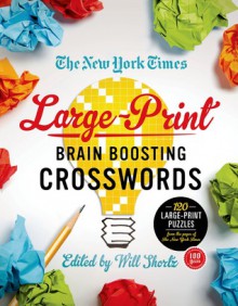 The New York Times Large-Print Brain-Boosting Crosswords: 120 Large-Print Easy to Hard Puzzles from the Pages of The New York Times - The New York Times, Will Shortz