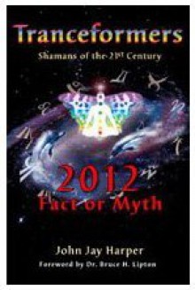 Tranceformers: Shamans of the 21st Century - John Jay Harper, Bruce H. Lipton