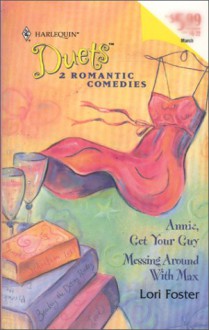 Annie, Get Your Guy / Messing Around with Max - Lori Foster