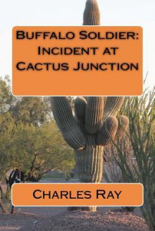 Buffalo Soldier: Incident at Cactus Junction - Charles Ray