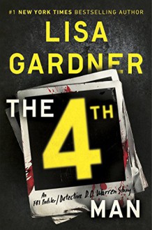 The 4th Man: An FBI Profiler / Detective D. D. Warren Story - Lisa Gardner