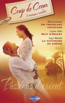 Passions d'Orient (Harlequin Roman Coup de Coeur) (French Edition) - Kim Lawrence, Louise Allen, Lucy Monroe