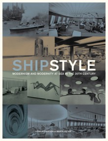 Ship Style: Modernism and Modernity at Sea in the 20th Century - Philip Dawson, Bruce Peter