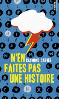 N'en faites pas une histoire [nouvelle édition] - Raymond Carver, François Lasquin