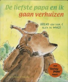 De liefste papa en ik gaan verhuizen - Arend van Dam, Alex de Wolf