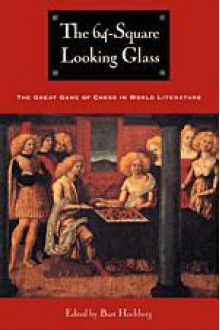 The 64-Square Looking Glass: Great Games of Chess in World Literature (Other) - Burt Hochberg