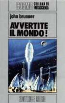 Avvertite il mondo! - John Brunner, Gianpaolo Cossato, Sandro Sandrelli