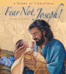 Fear Not, Joseph!: A Story of Christmas - Julie Stiegemeyer