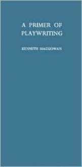 A Primer of Playwriting - Kenneth Macgowan