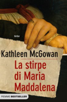 La stirpe di Maria Maddalena - Kathleen McGowan, Roberta Maresca