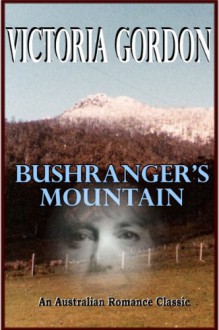 BUSHRANGER'S MOUNTAIN (An Australian Romance Classic) - VICTORIA GORDON