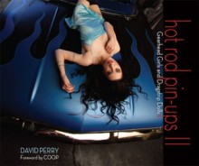 Hot Rod Pin-Ups II: Gearhead Girls and Dragstrip Dolls - David Perry, Coop