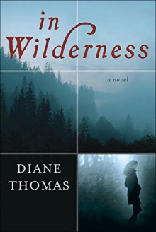 In Wilderness: A Novel - Diane Thomas