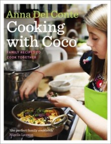 Cooking with Coco: Family Recipes to Cook Together - Anna Del Conte