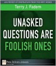 Unasked Questions Are Foolish Ones - Terry J. Fadem