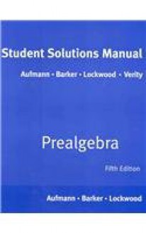 Student Solutions Manual for Aufmann/Barker/Lockwood's Prealgebra, 5th - Richard N. Aufmann, Richard N. Aufmann, Vernon C. Barker