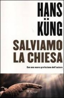 Salviamo la Chiesa - Hans Küng