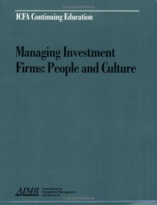 Managing Investment Firms: People and Culture: Proceedings of the Aimr Seminar Managing the Investment Professional, April 2, 1996, Chicago, Illinois - Gary P. Brinson, Jan R. Squires, David I. Fisher