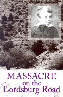 Massacre on the Lordsburg Road: A Tragedy of the Apache Wars - Marc Simmons